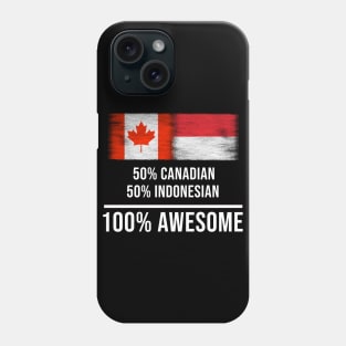 50% Canadian 50% Indonesian 100% Awesome - Gift for Indonesian Heritage From Indonesia Phone Case