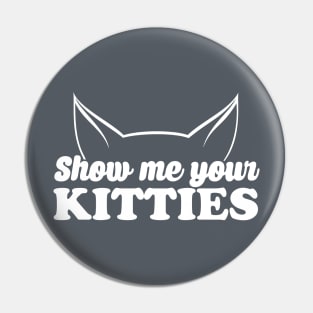 Show Me Your Kitties Pin