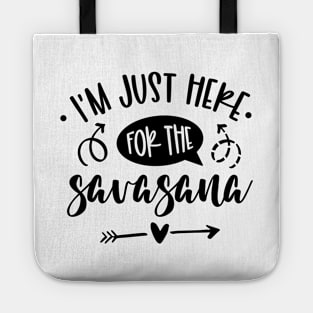 I'm Just Here For The Savasana Tote