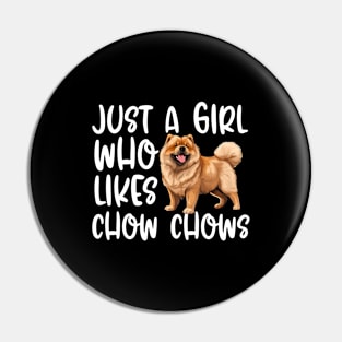 Just A Girl Who Likes Chow Chows Pin