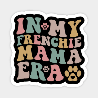 In My Frenchie Mama Era Funny Dog Mom Magnet