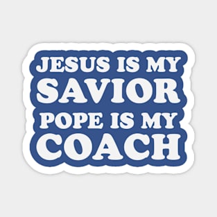 Jesus Is My Savior Pope Is My Coach Magnet