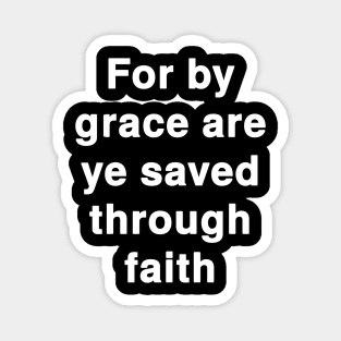 For by grace are ye saved through faith Magnet