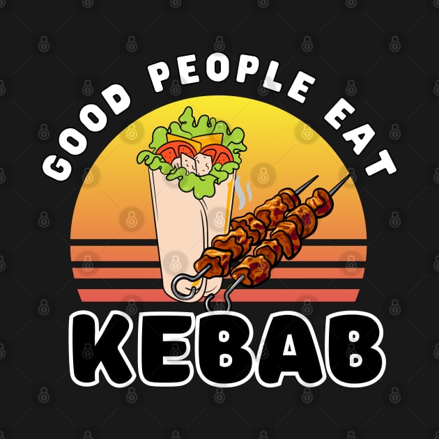 Good people eat kebab by ProLakeDesigns