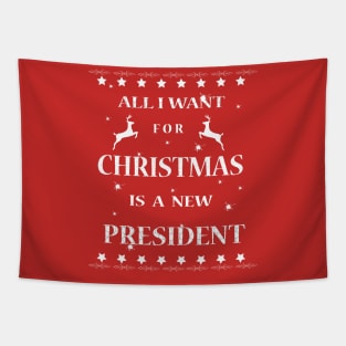 All I Want For Christmas is A New President T-Shirt Tapestry