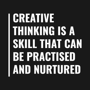 Creativity Is a Skill That Can Be Practised T-Shirt