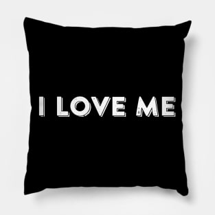 I Love Me - Cute Funny Slogan Pillow