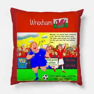 Its never over until the fat lady sings, Wrexham funny soccer sayings. Pillow