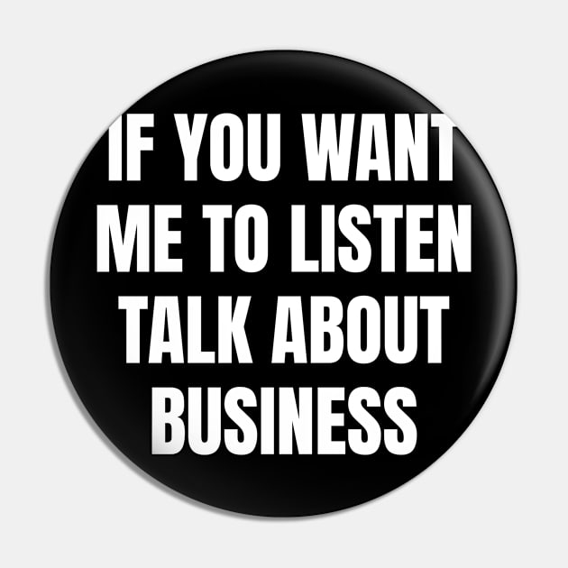 If you want me to listen talk about business Pin by TsumakiStore