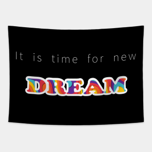 It is time for new dream Tapestry