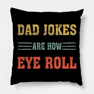 Dad Jokes Are How Eye Roll Funny gift for Dad Pillow