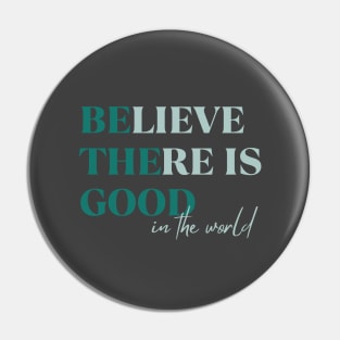 BElieve THEre is GOOD in the world green and maroon Pin