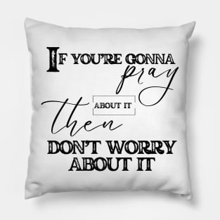 Pray And Don't Worry Christian Faith Pillow