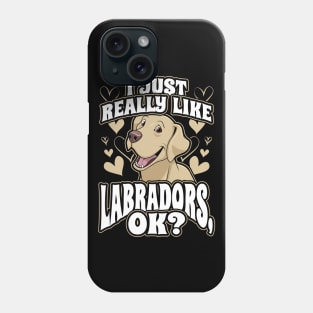 I just really like labradors ok Phone Case