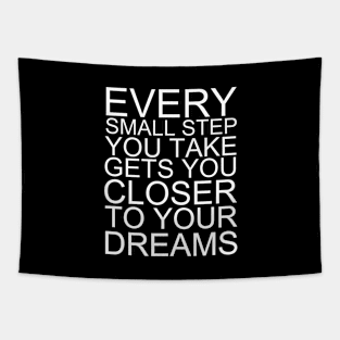 Every Small Step You Take Gets You Closer To Your Dreams Tapestry