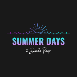 Summer Days And Double Plays T-Shirt