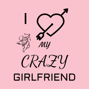 I Love My Crazy Girlfriend Girlfriend 's Day T-Shirt