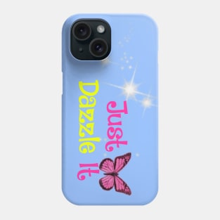 Just dazzle it- some type of motto Phone Case