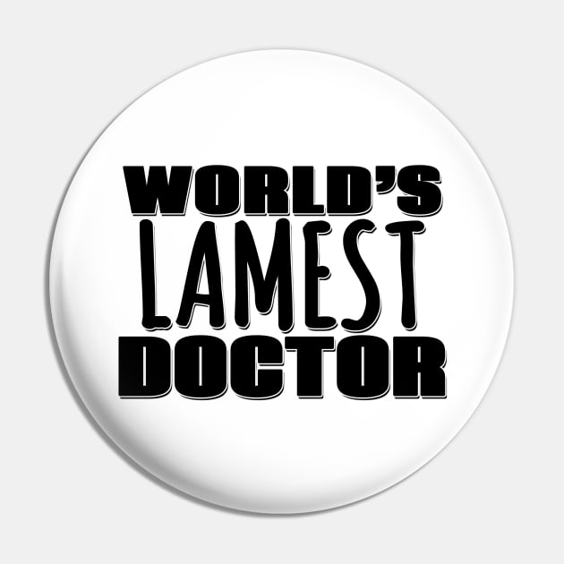 World's Lamest Doctor Pin by Mookle