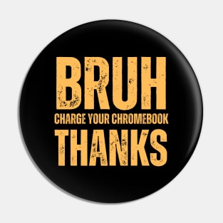 Bruh Charge Your Chromebook Thanks Pin