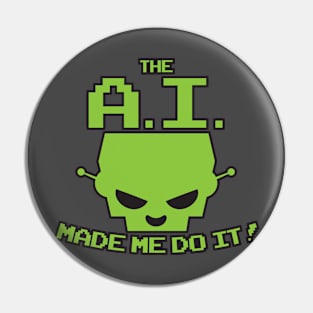 The A.I. Made Me Do It Pin