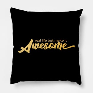 Real life BUT make it AWESOME! Pillow