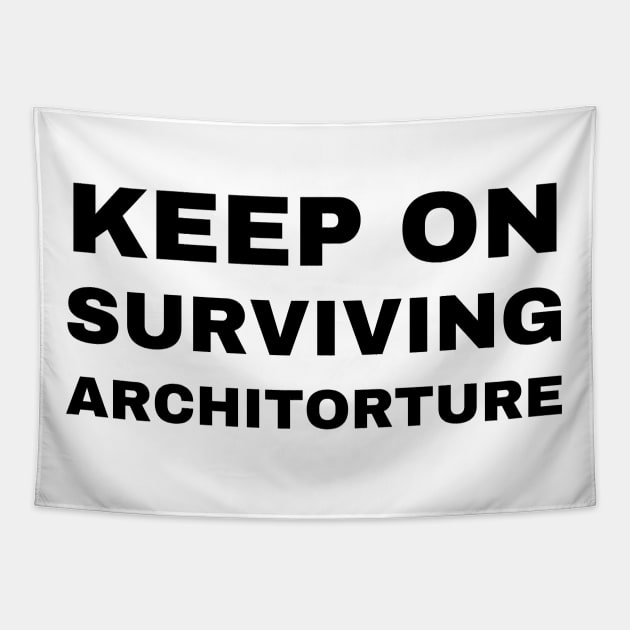 Keep on Surviving Architorture Architecture Student Tapestry by A.P.