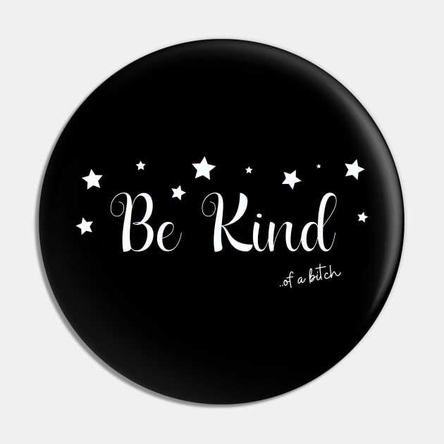 Be Kind Of A Bitch Funny Sarcastic Quote Pin by Aldrvnd