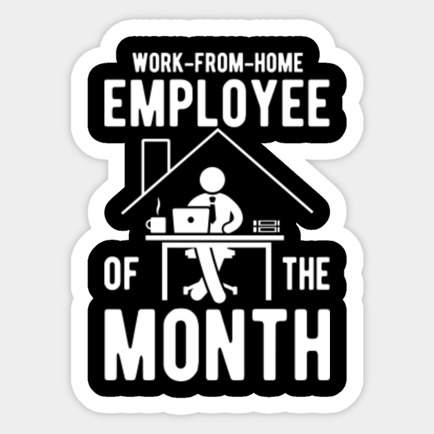 Work From Home Employee Of The Month Work From Home Employee Of The Month Sticker Teepublic