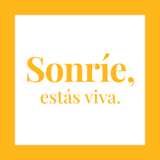 Sonríe, estás viva. T-Shirt