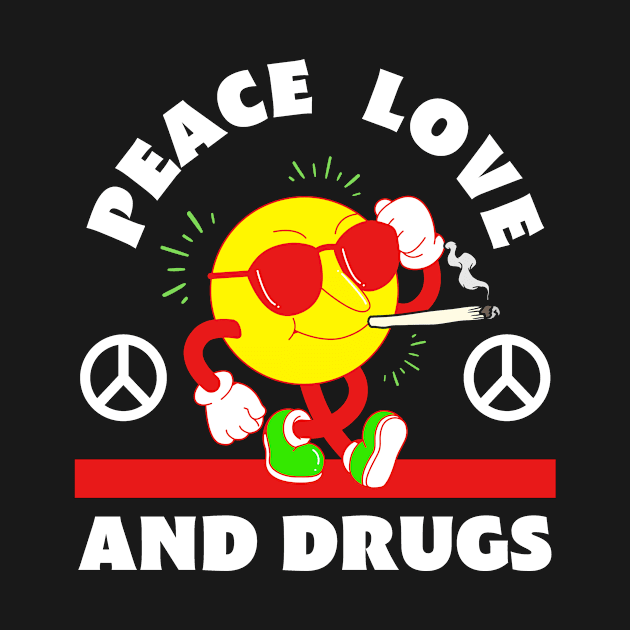 Peace Love And Drugs by SillyShirts