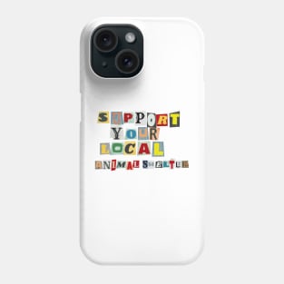 Support Your Local Animal Shelter Phone Case