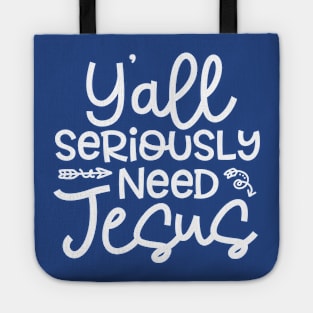 Y'all Seriously Need Jesus Funny Faith Tote