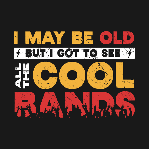 I May Be Old But I Got to See All the Cool Bands // Retro Music Lover // Vintage Old School Rock n Roll by SLAG_Creative