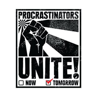 Procrastinators unite tomorrow T-Shirt