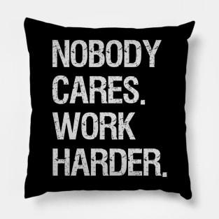 Nobody Cares Work Harder Motivational Quotes Pillow