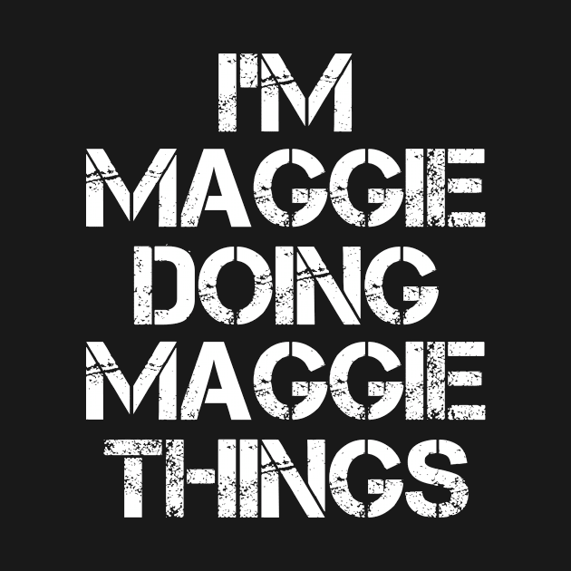 Maggie Name T Shirt - Maggie Doing Maggie Things by Skyrick1