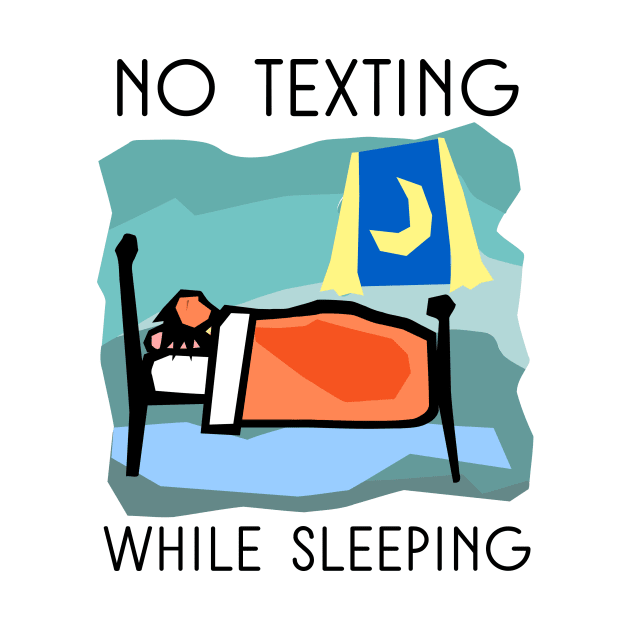 NO TEXTING WHILE SLEEPING by herbd