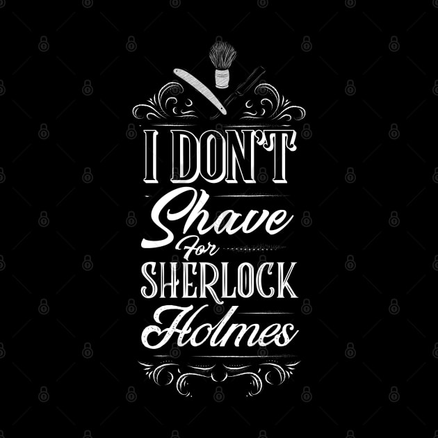 I Don't Shave for Sherlock Holmes by Meta Cortex