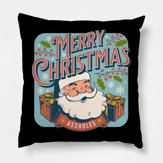 Merry Christmas assholes Pillow by onemoremask