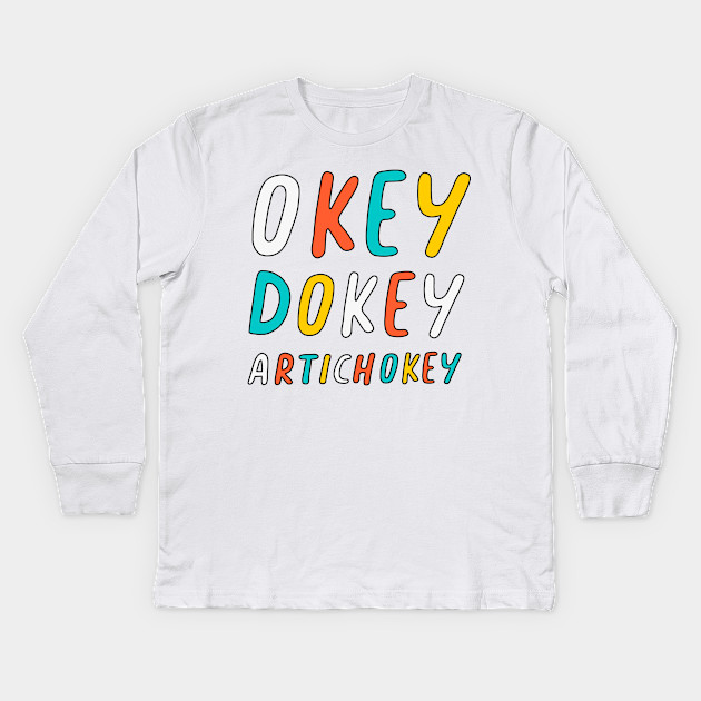 Okey Dokey Artichokey Pun Kids Long Sleeve T Shirt Teepublic