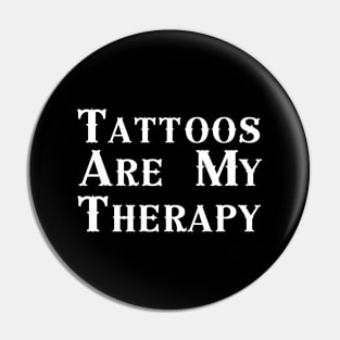 Tattoos Are My Therapy Pin