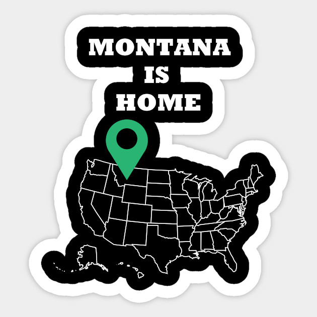 Montana Is Home Montana Sticker Teepublic