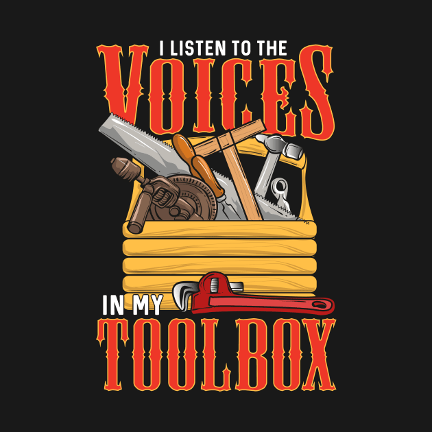 I Listen To The Voices In My Toolbox Handyman Joke by theperfectpresents