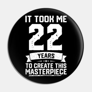 It Took Me 22 Years To Create This Masterpiece Pin