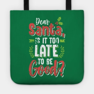 Dear Santa Is It Too Late To Be Good? Christmas Tshirt Tote