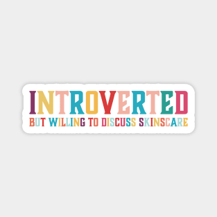 Introverted but willing to discuss skinscare Funny sayings Magnet