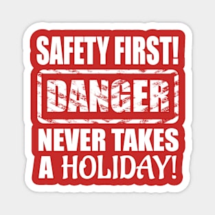 Safety First! Danger Never Takes A Holiday! Magnet