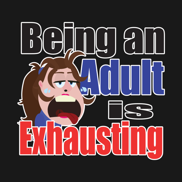 Being an Adult is Exhausting by jw608