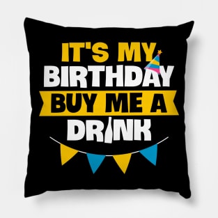 Drinking Birthday Gift Tee It Is My Birthday Buy Me A Drink Pillow